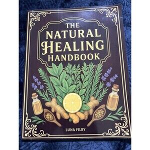 The Natural Healing Handbook: Powerful Natural Remedies to Relieve Pain, Improve